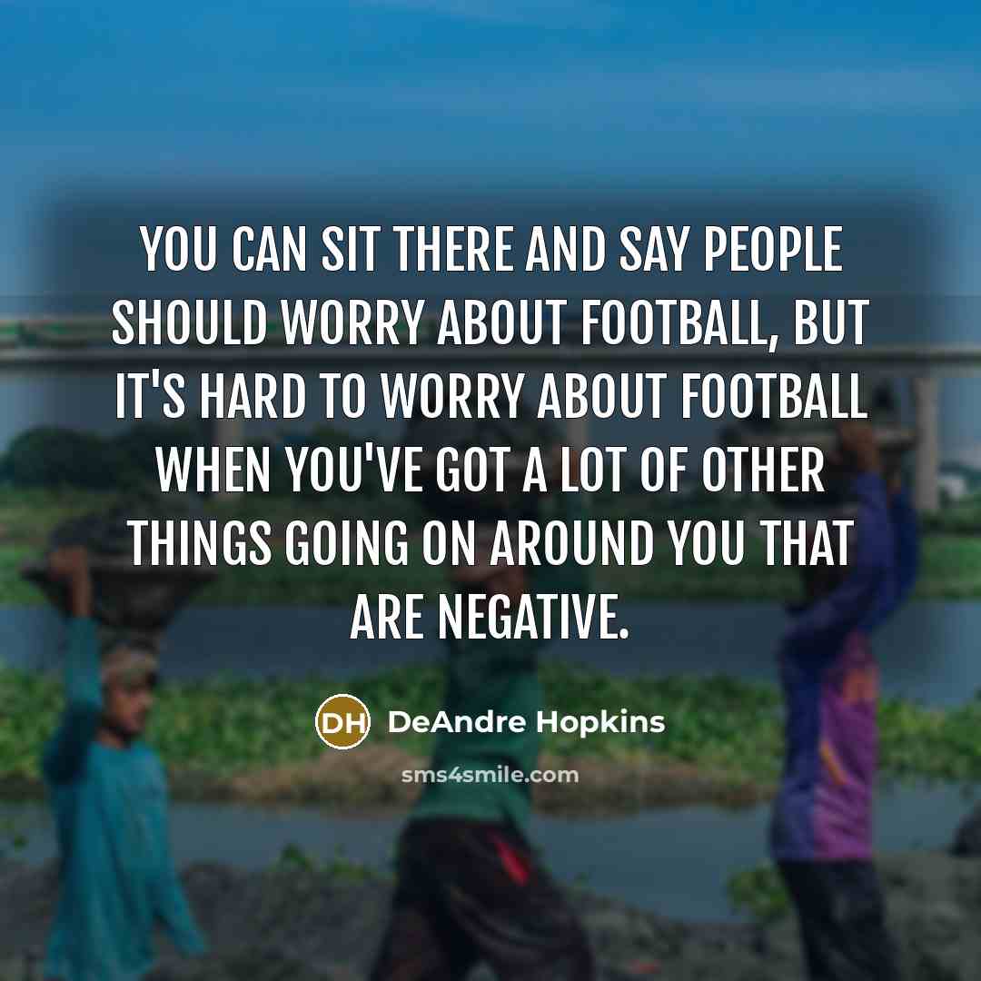 “You can sit there and say people should worry about…” quote by DeAndre Hopkins