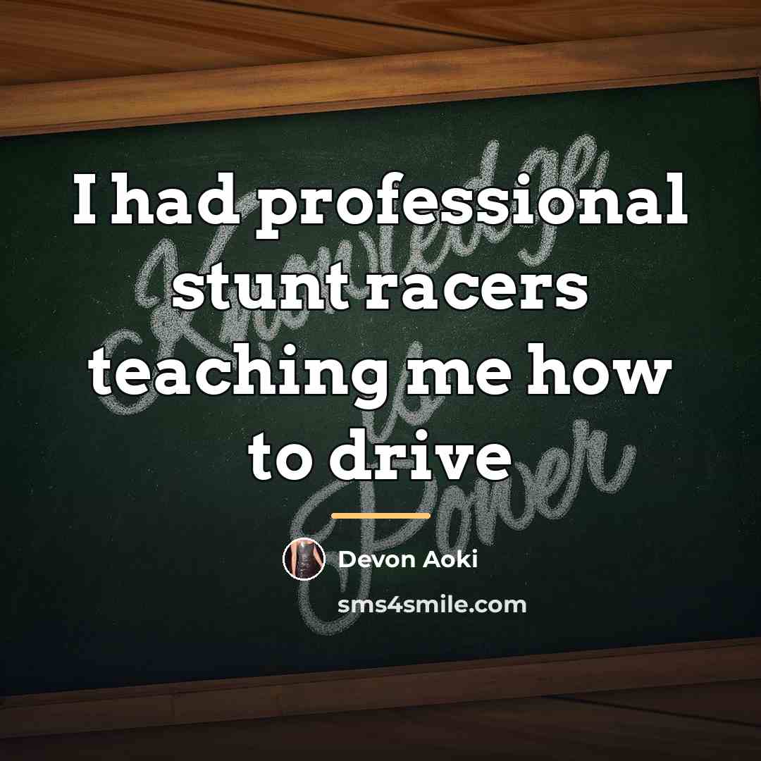 “I had professional stunt racers teaching me how to drive…” quote by Devon Aoki