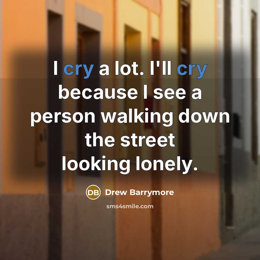 “I cry a lot. I'll cry because I see a…” quote by Drew Barrymore