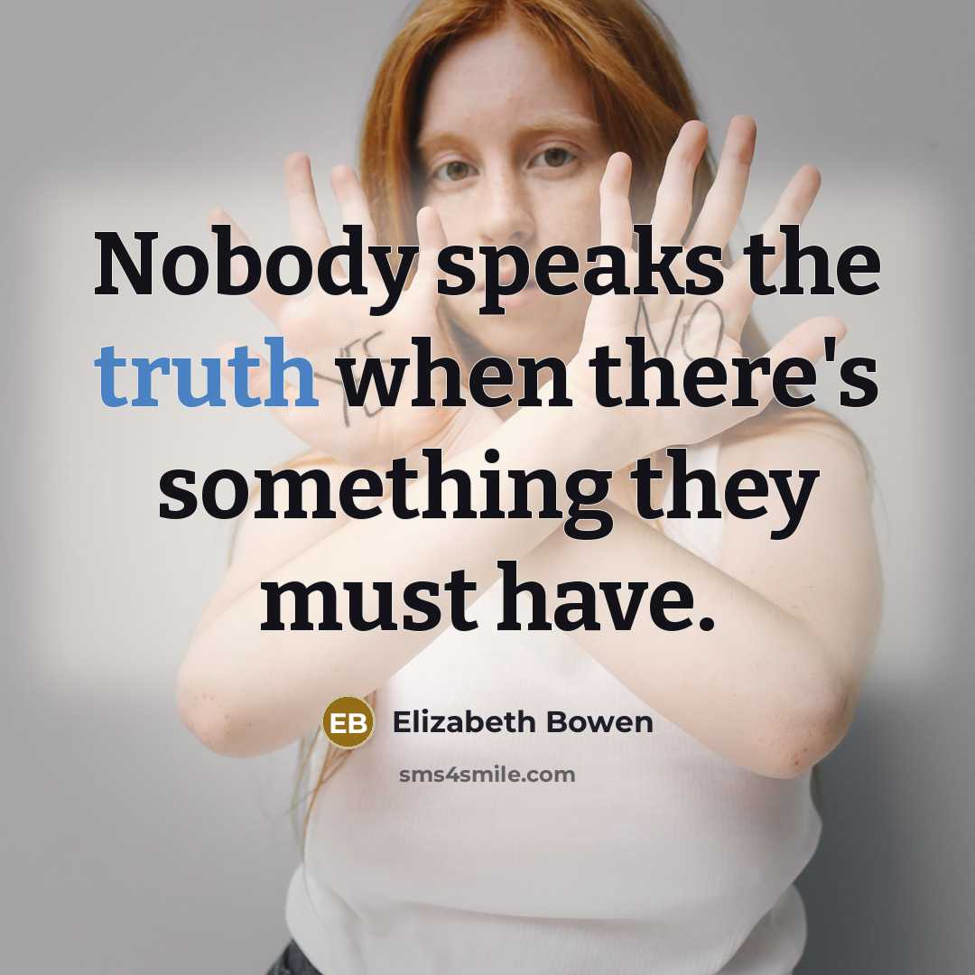 “Nobody speaks the truth when there's something they must have.…” quote by Elizabeth Bowen