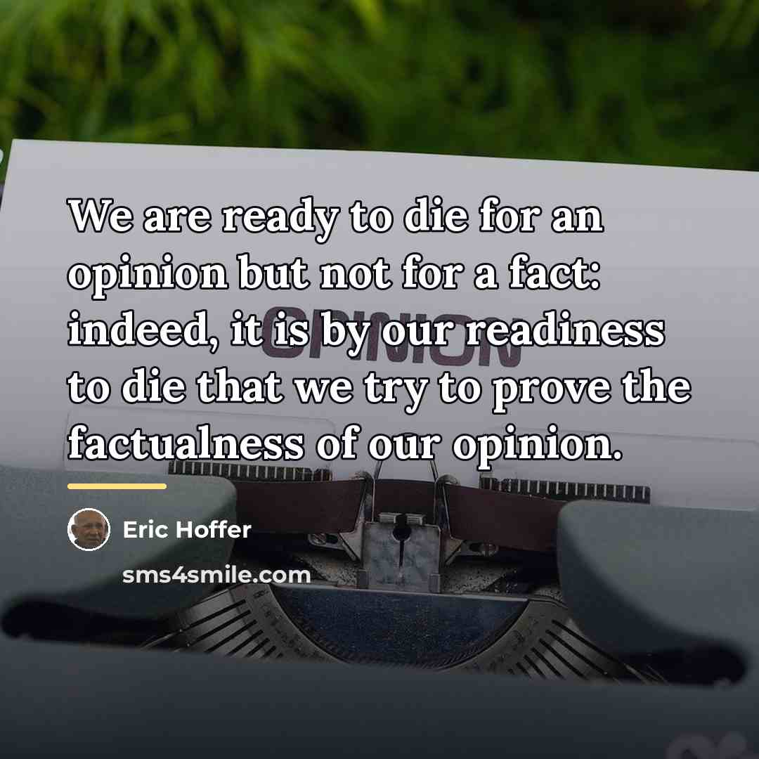 “We are ready to die for an opinion but not…” quote by Eric Hoffer