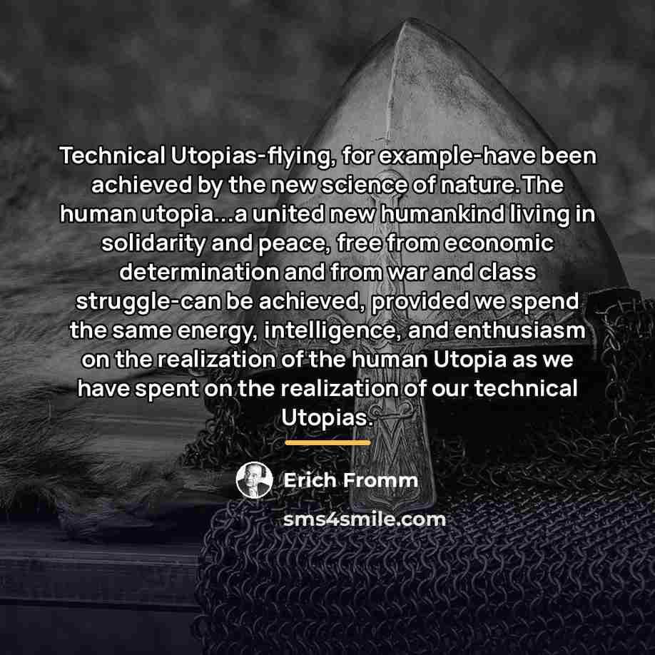 “Technical Utopias-flying, for example-have been achieved by the new science…” quote by Erich Fromm