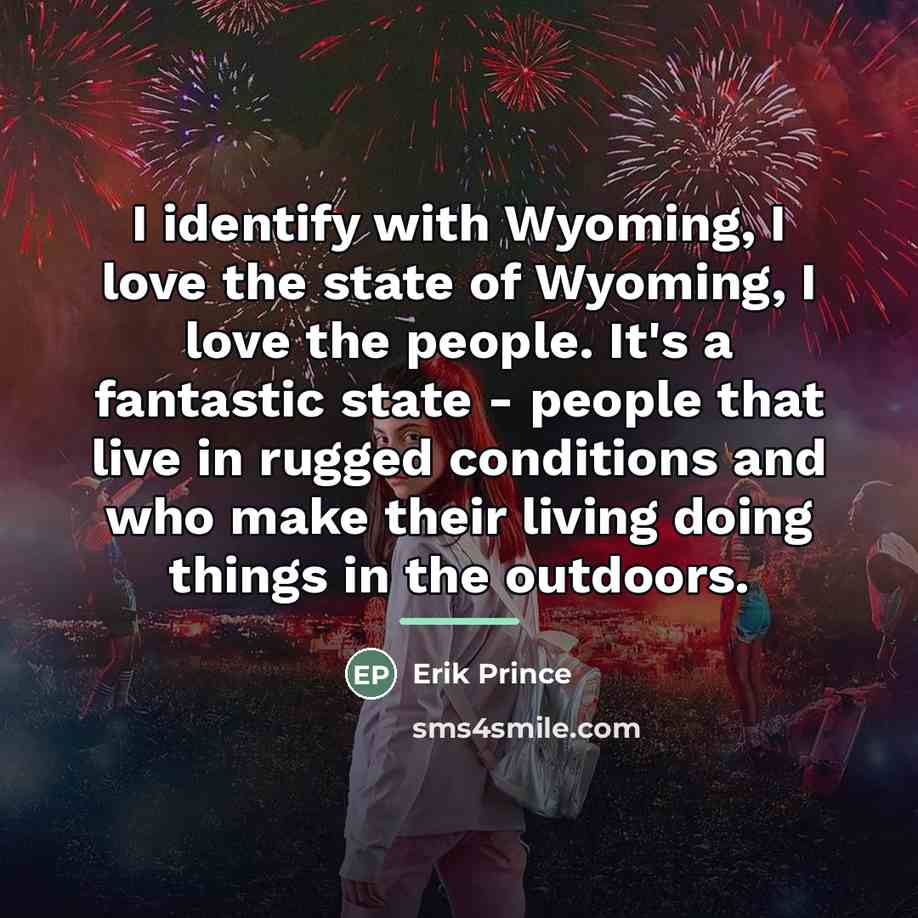 “I identify with Wyoming, I love the state of Wyoming,…” quote by Erik Prince