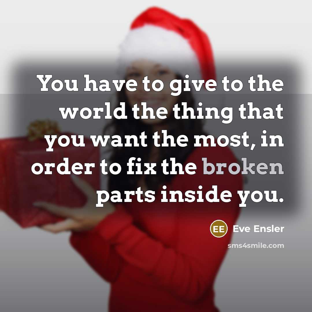 “You have to give to the world the thing that…” quote by Eve Ensler
