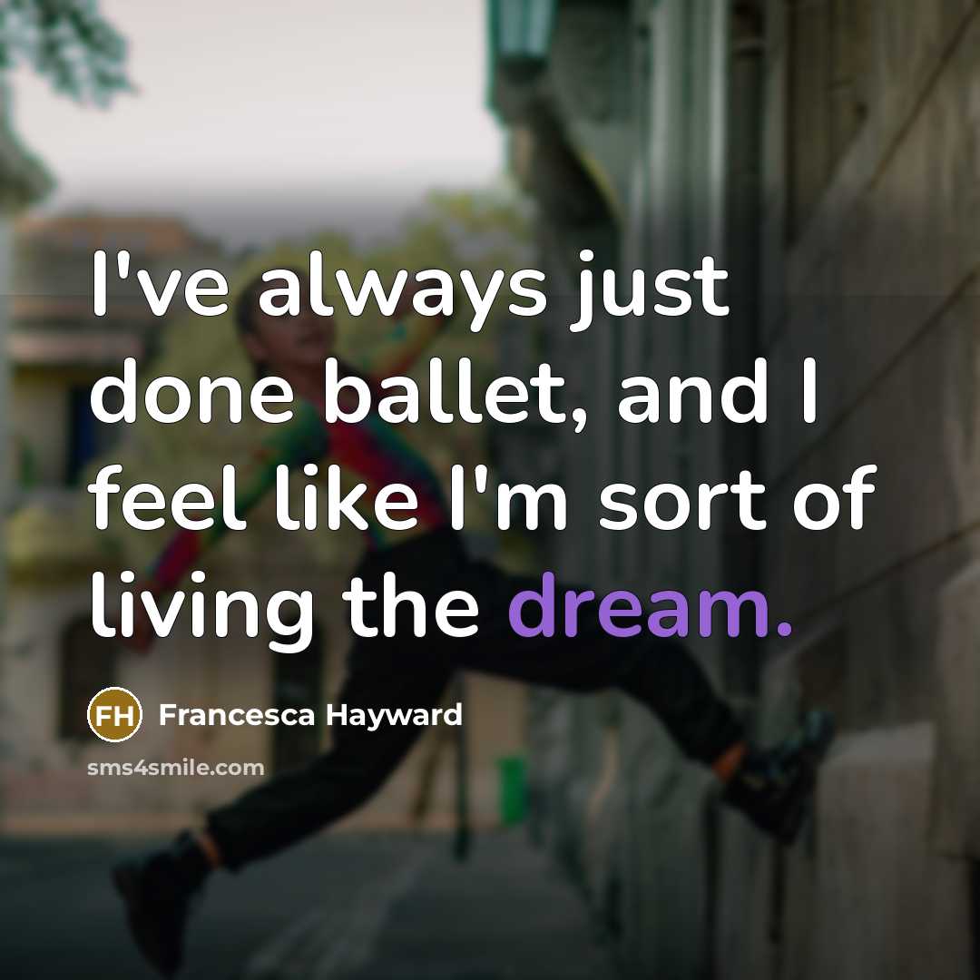 “I've always just done ballet, and I feel like I'm…” quote by Francesca Hayward