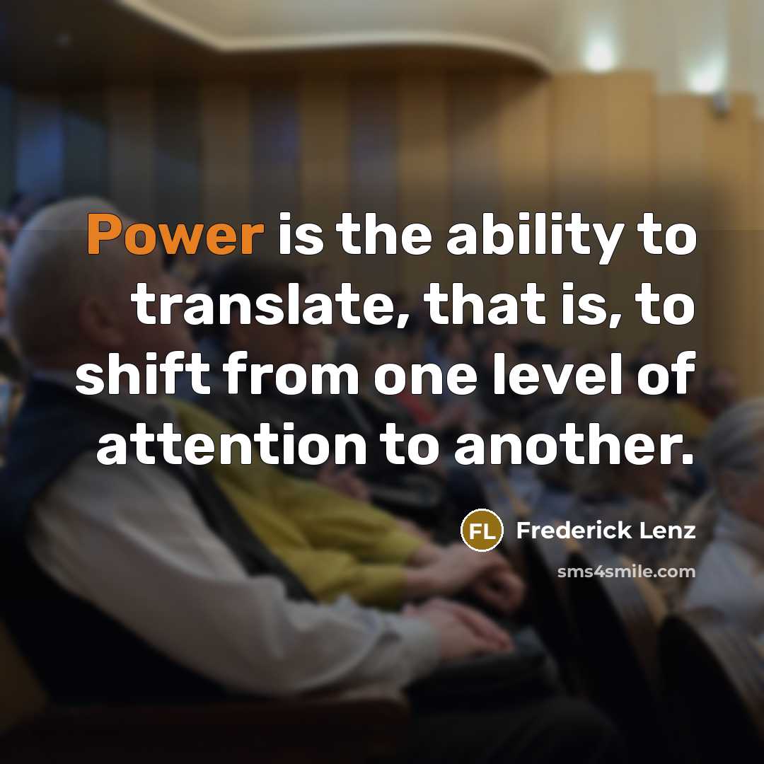 “Power is the ability to translate, that is, to shift…” quote by Frederick Lenz