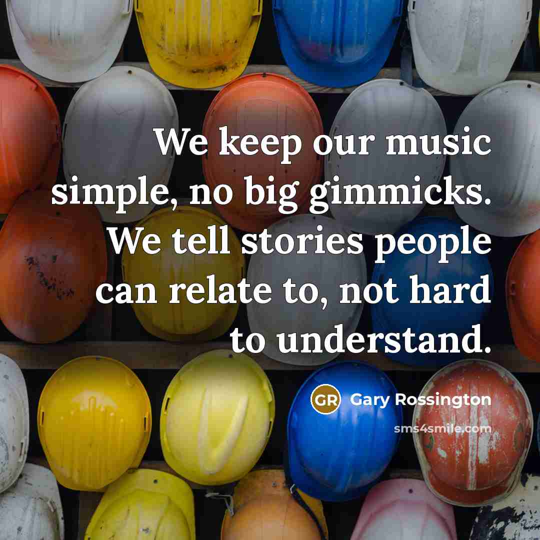 “We keep our music simple, no big gimmicks. We tell…” quote by Gary Rossington