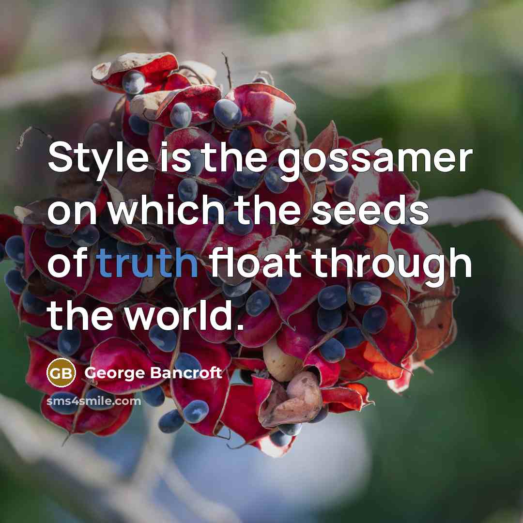 “Style is the gossamer on which the seeds of truth…” quote by George Bancroft