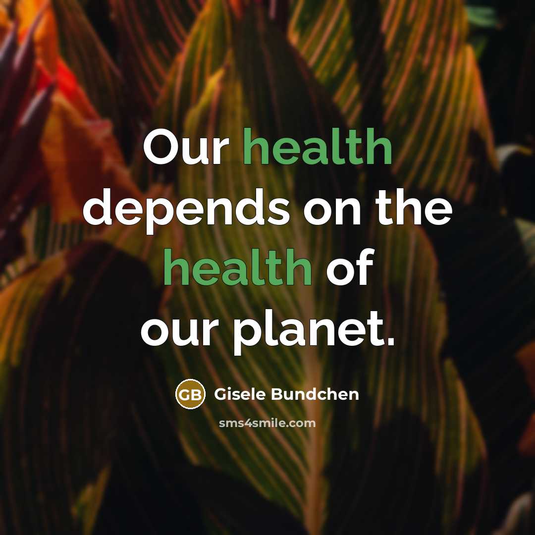 “Our health depends on the health of our planet.…” quote by Gisele Bundchen
