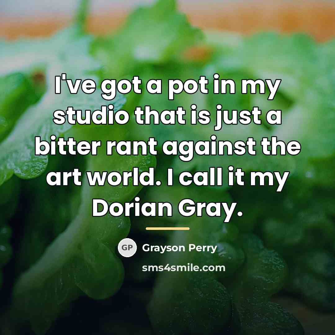 “I've got a pot in my studio that is just…” quote by Grayson Perry