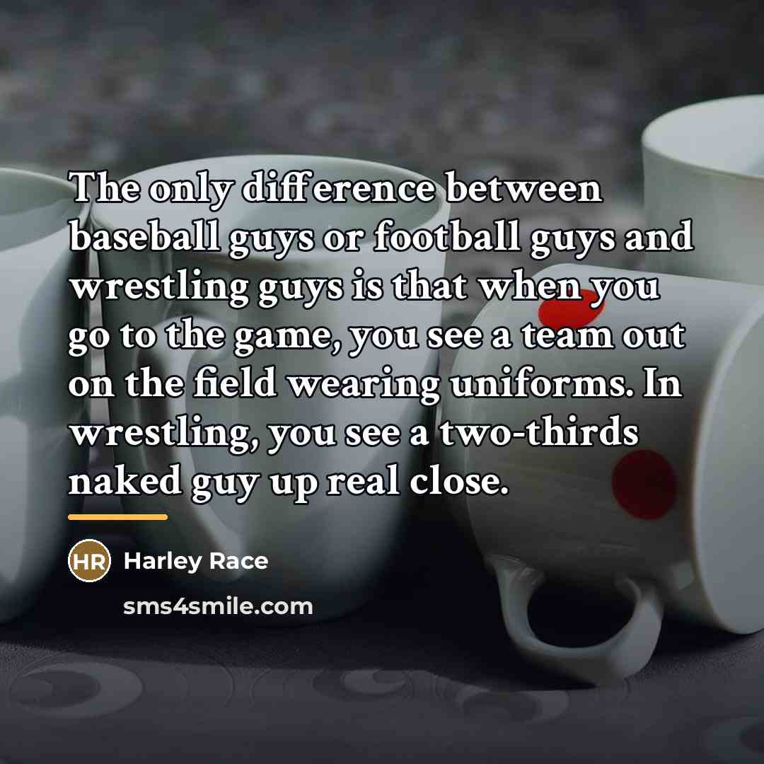 “The only difference between baseball guys or football guys and…” quote by Harley Race