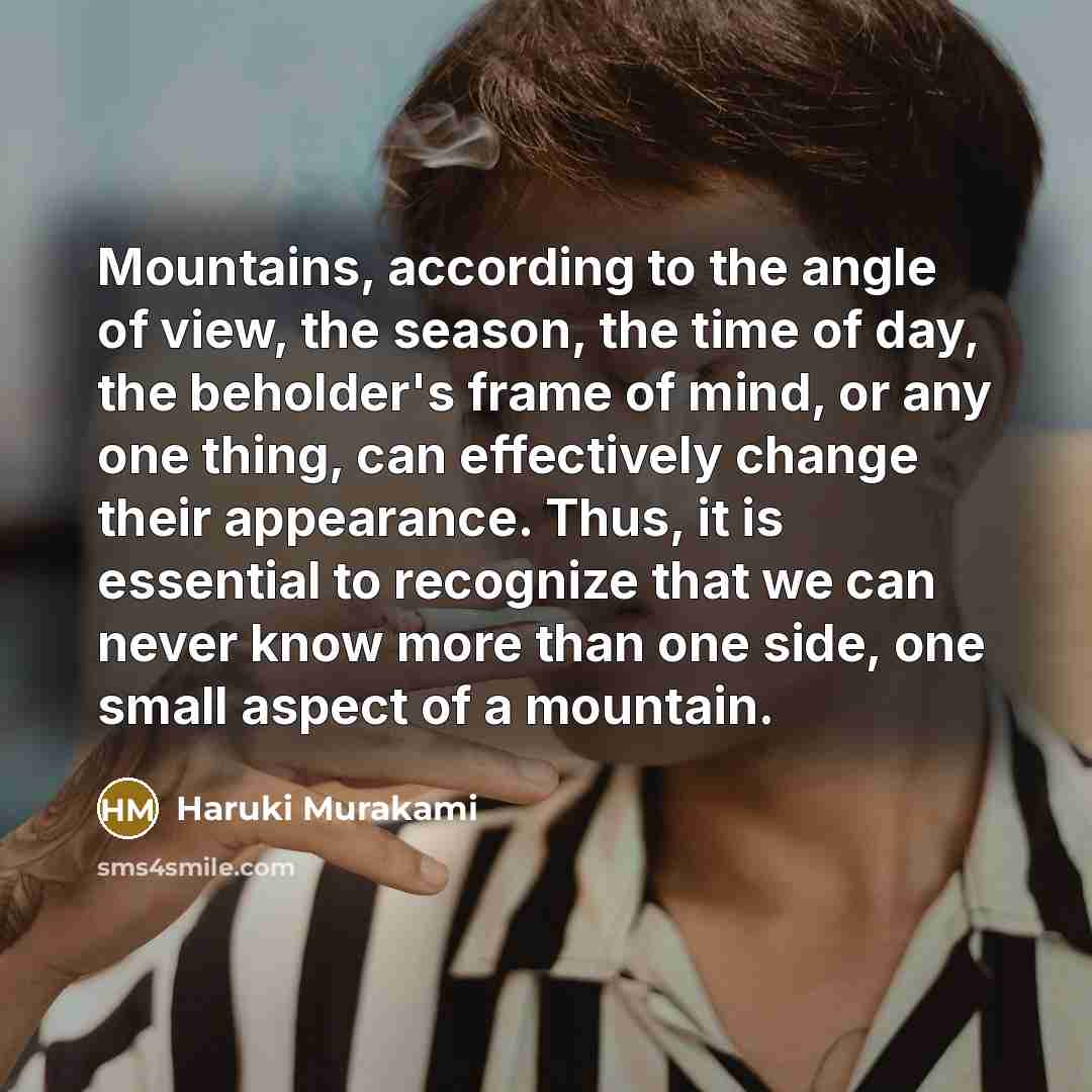 “Mountains, according to the angle of view, the season, the…” quote by Haruki Murakami