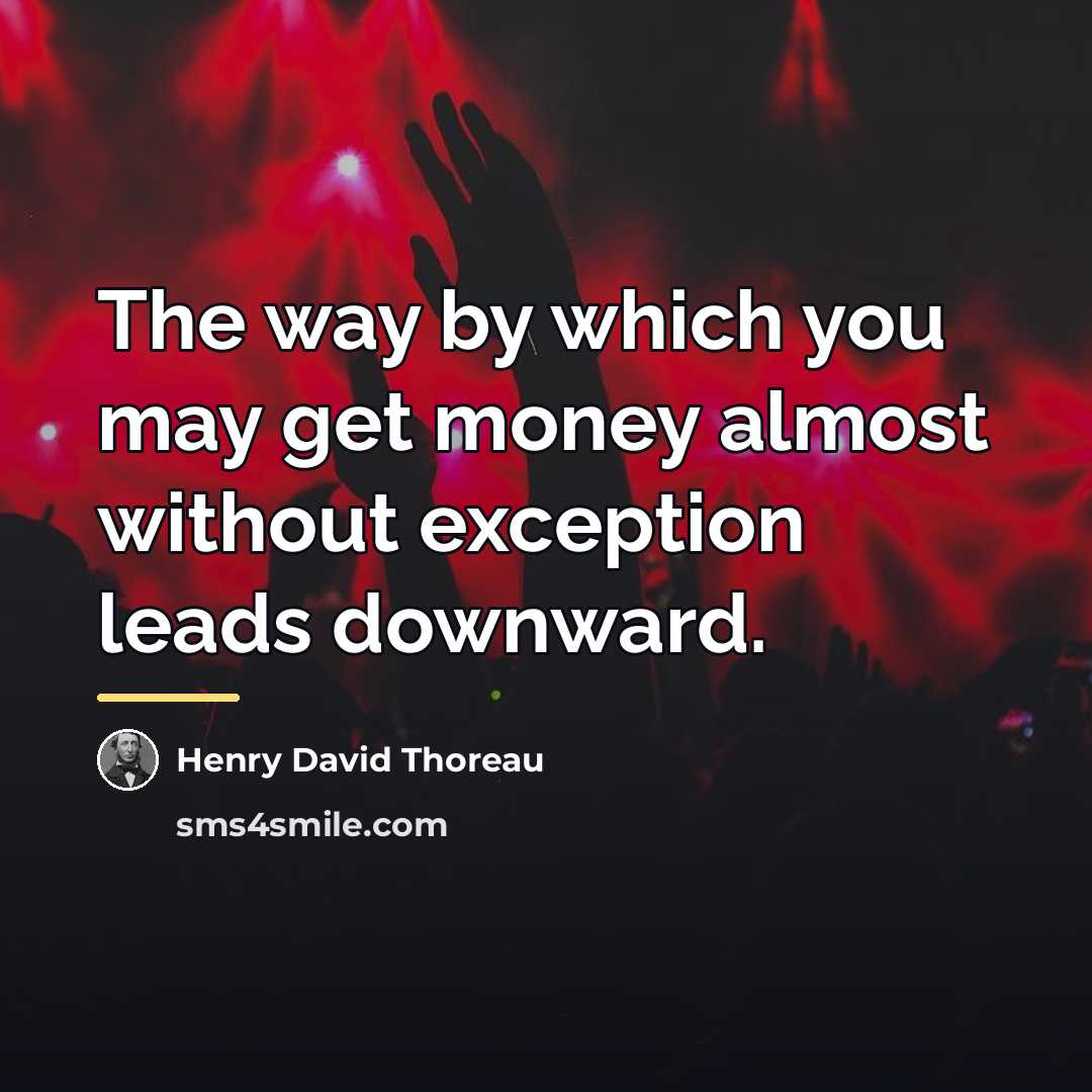 “The way by which you may get money almost without…” quote by Henry David Thoreau