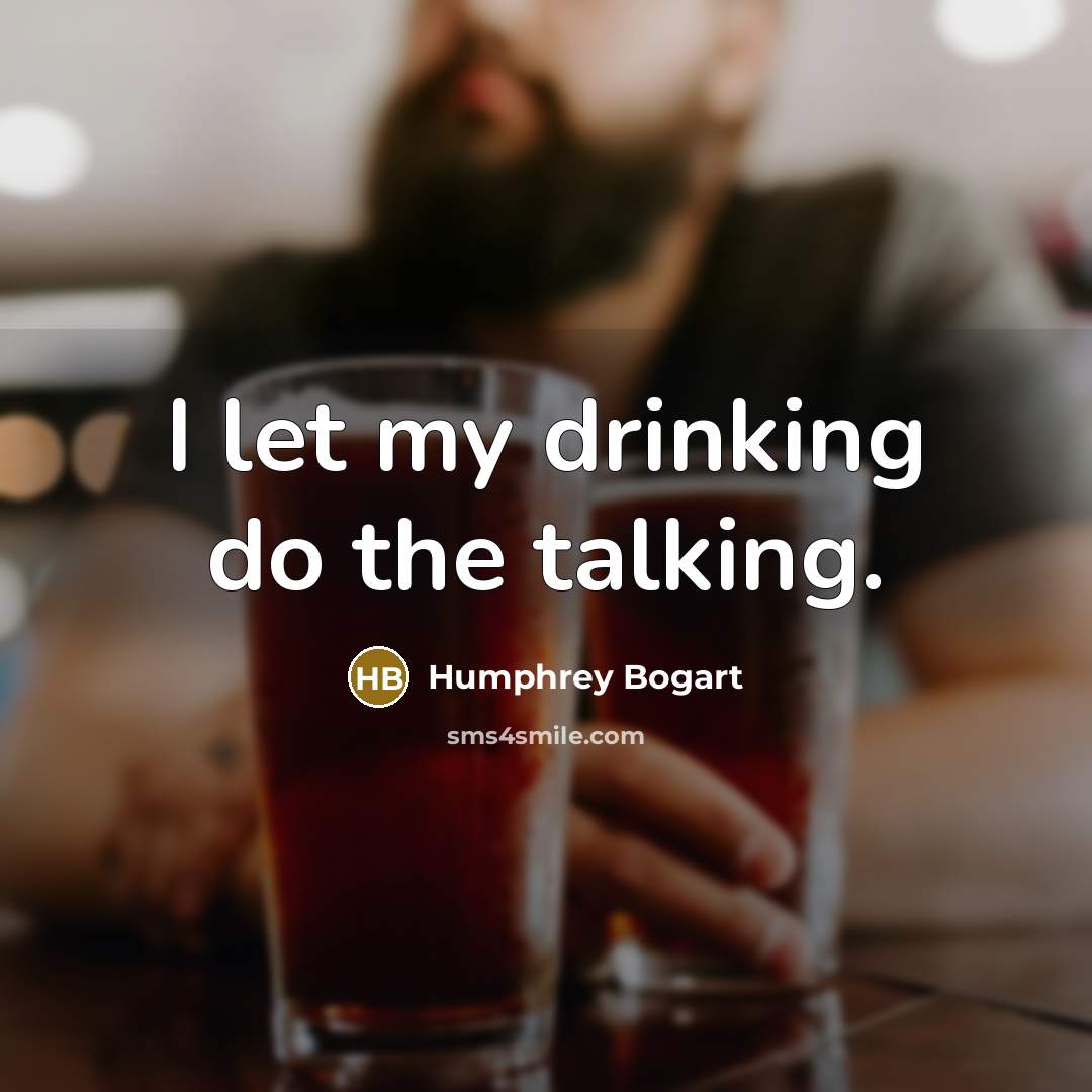 “I let my drinking do the talking.…” quote by Humphrey Bogart