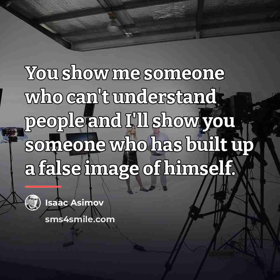 “You show me someone who can't understand people and I'll…” quote by Isaac Asimov