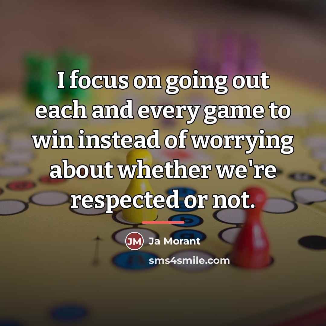 “I focus on going out each and every game to…” quote by Ja Morant