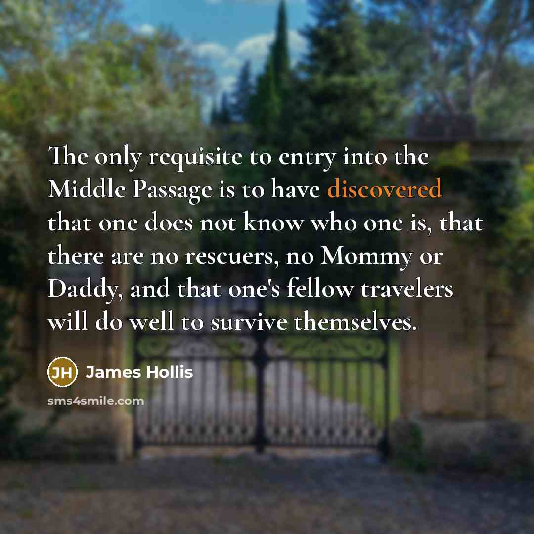 “The only requisite to entry into the Middle Passage is…” quote by James Hollis