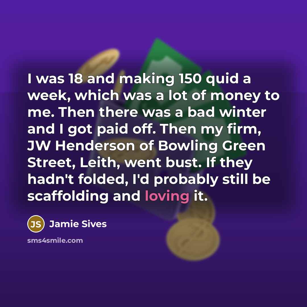 “I was 18 and making 150 quid a week, which…” quote by Jamie Sives