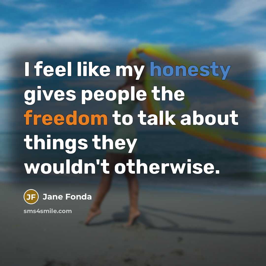 “I feel like my honesty gives people the freedom to…” quote by Jane Fonda