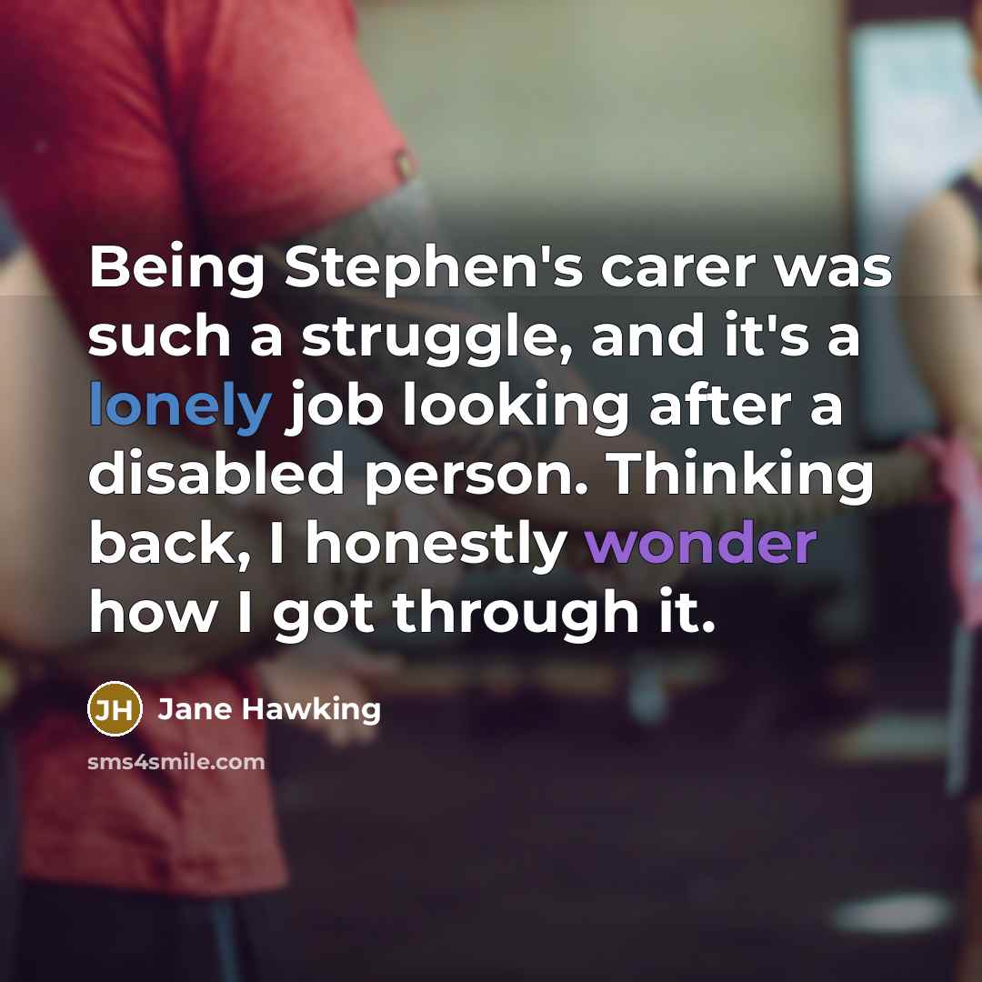 “Being Stephen's carer was such a struggle, and it's a…” quote by Jane Hawking