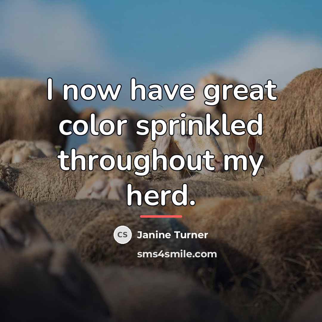 “I now have great color sprinkled throughout my herd.…” quote by Janine Turner