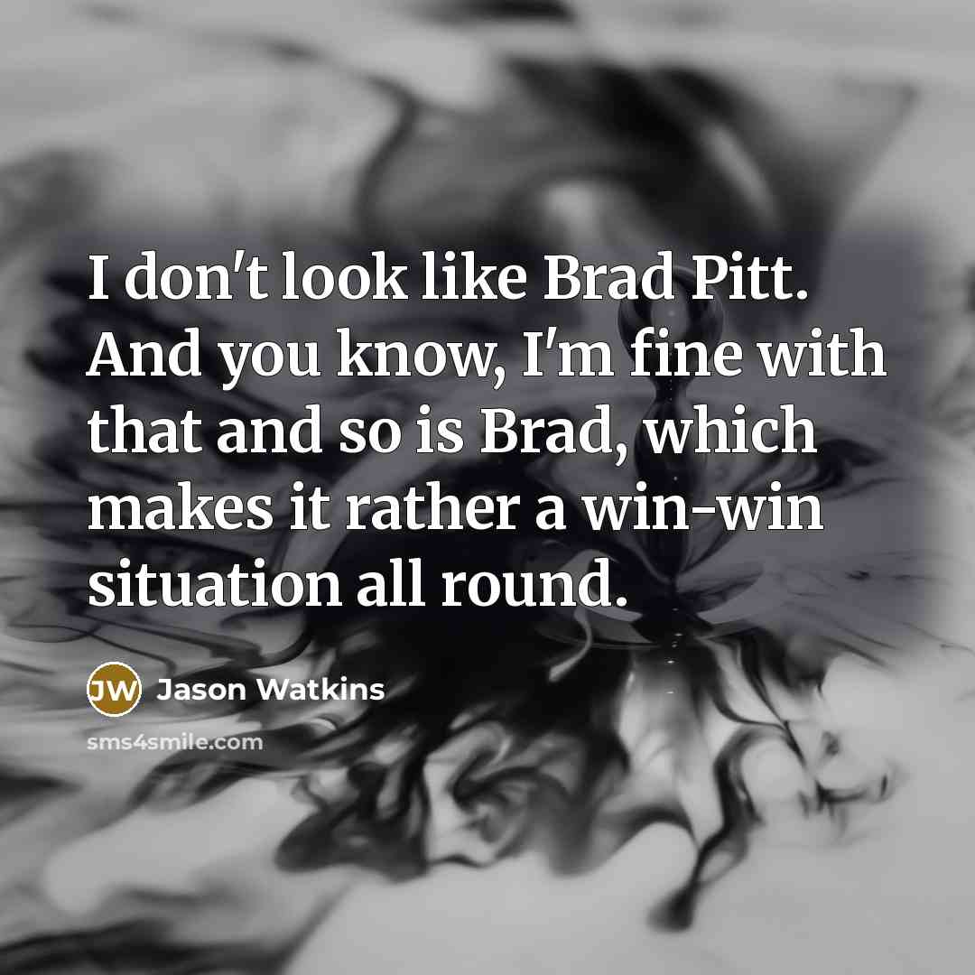 “I don't look like Brad Pitt. And you know, I'm…” quote by Jason Watkins