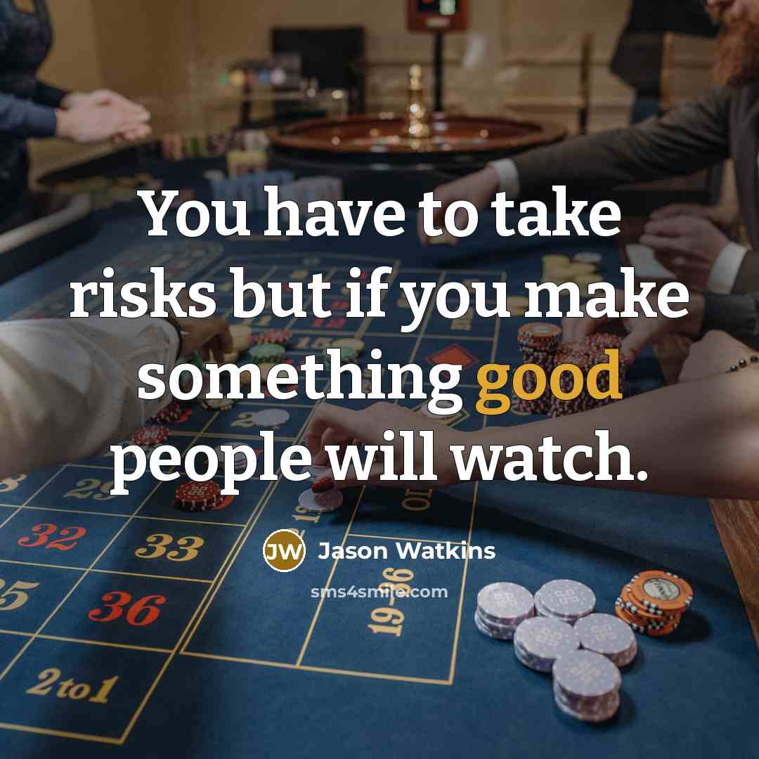 “You have to take risks but if you make something…” quote by Jason Watkins