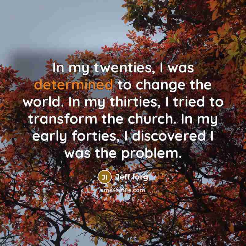 “In my twenties, I was determined to change the world.…” quote by Jeff Iorg