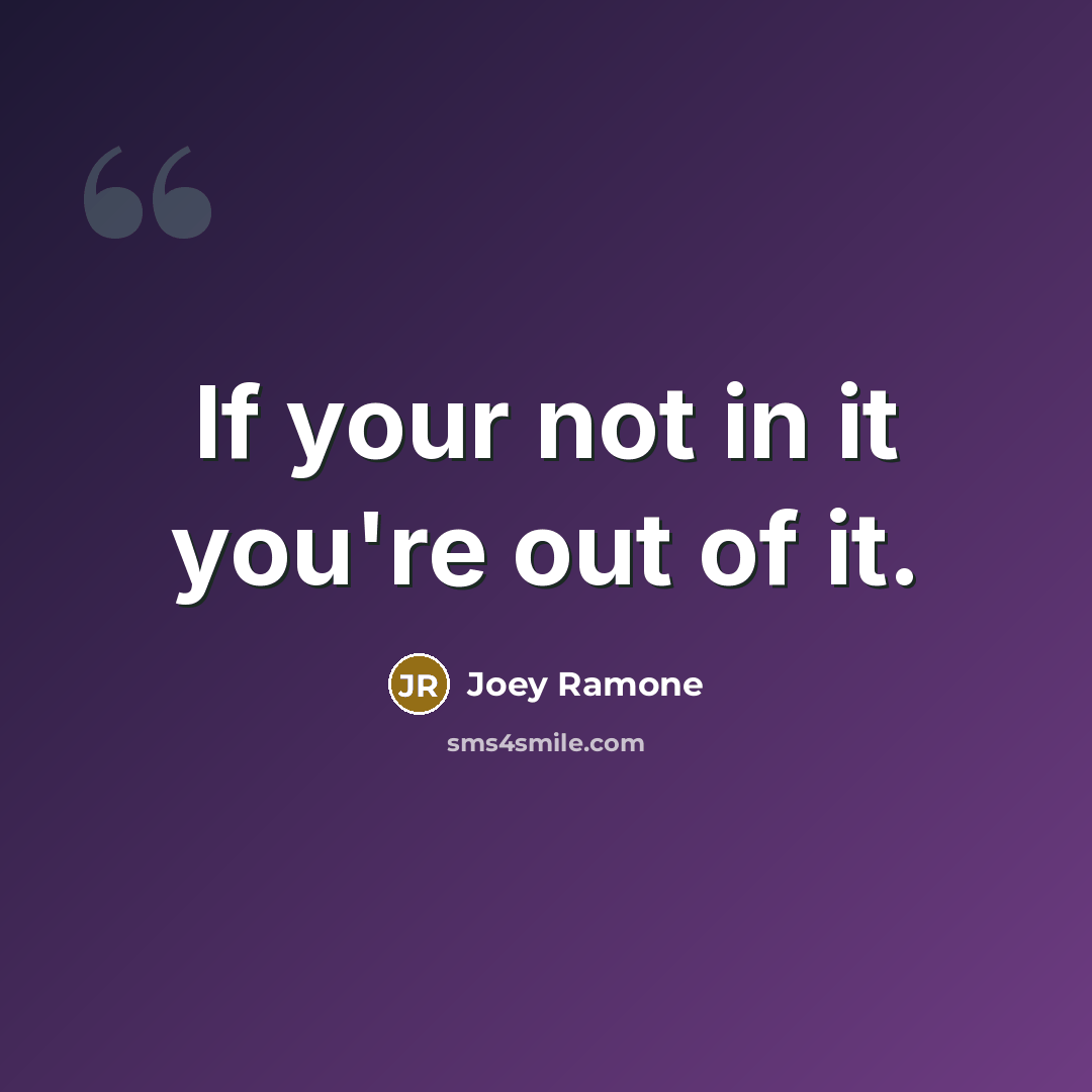 “If your not in it you're out of it.…” quote by Joey Ramone