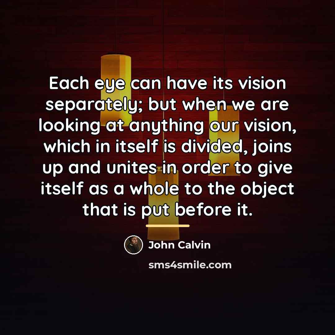 “Each eye can have its vision separately; but when we…” quote by John Calvin