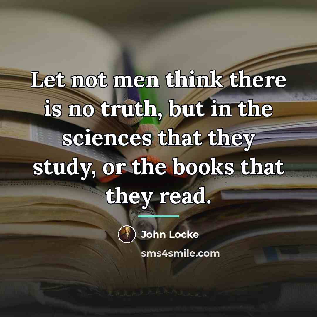 “Let not men think there is no truth, but in…” quote by John Locke