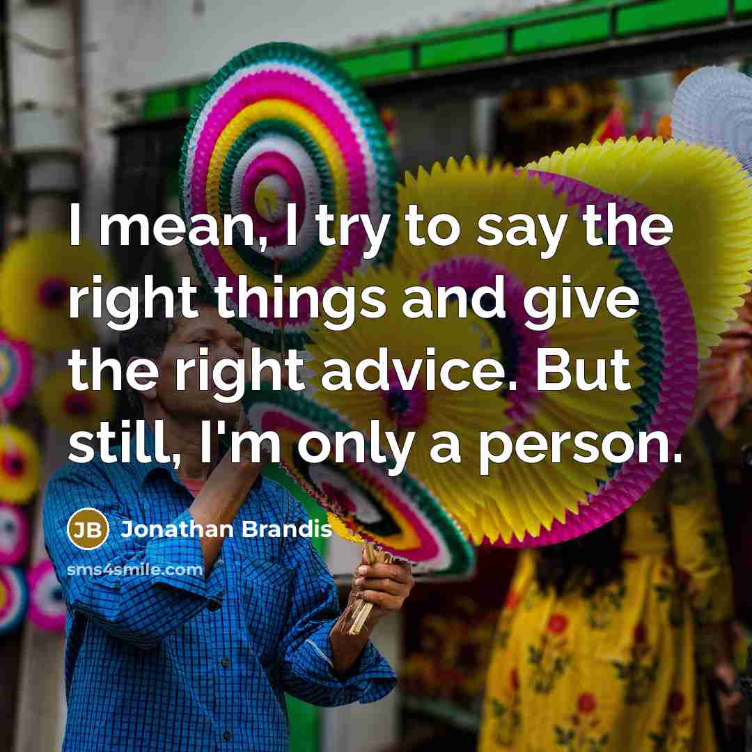 “I mean, I try to say the right things and…” quote by Jonathan Brandis