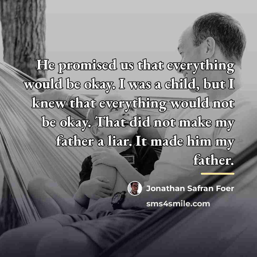 “He promised us that everything would be okay. I was…” quote by Jonathan Safran Foer