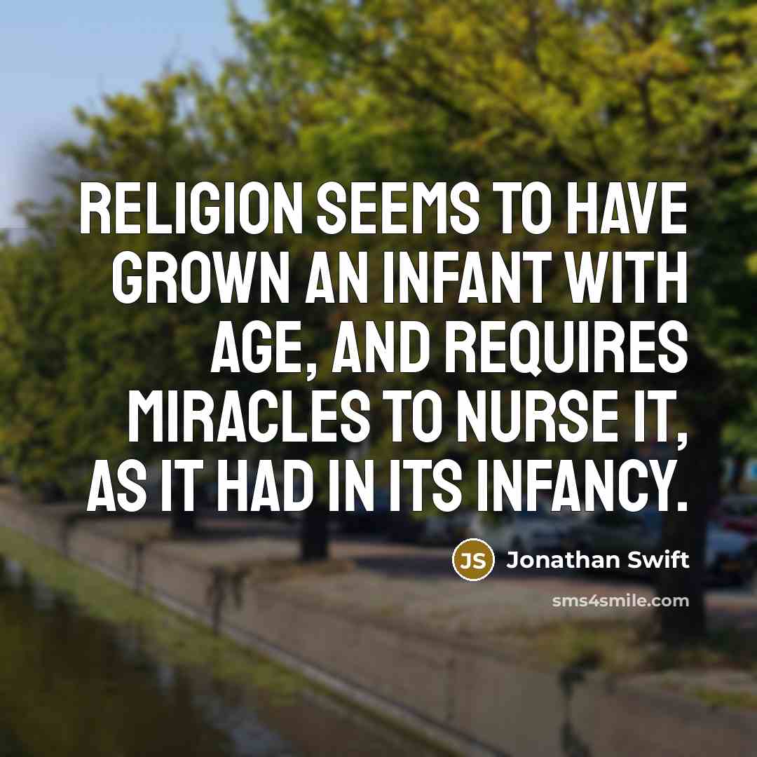 “Religion seems to have grown an infant with age, and…” quote by Jonathan Swift