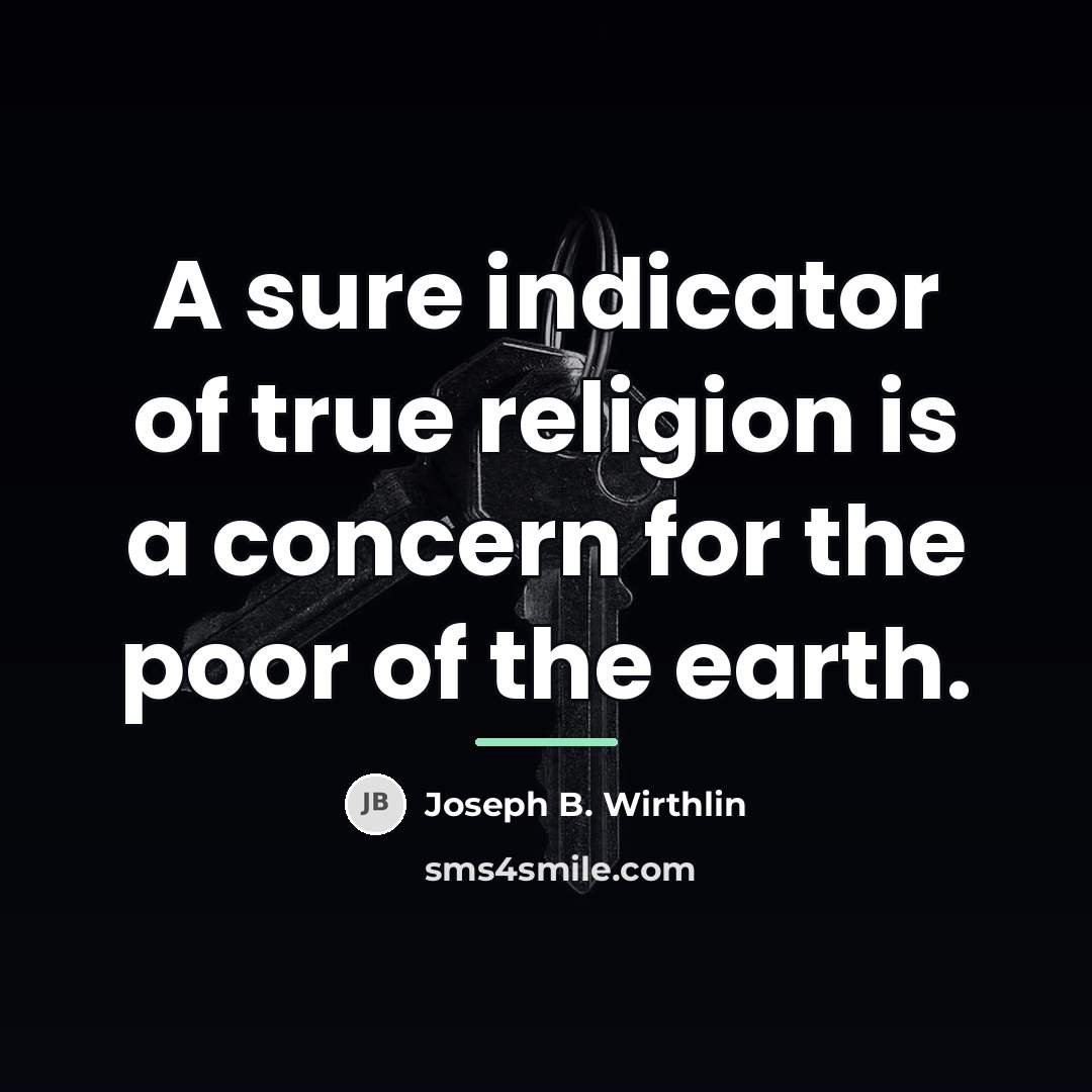 “A sure indicator of true religion is a concern for…” quote by Joseph B. Wirthlin