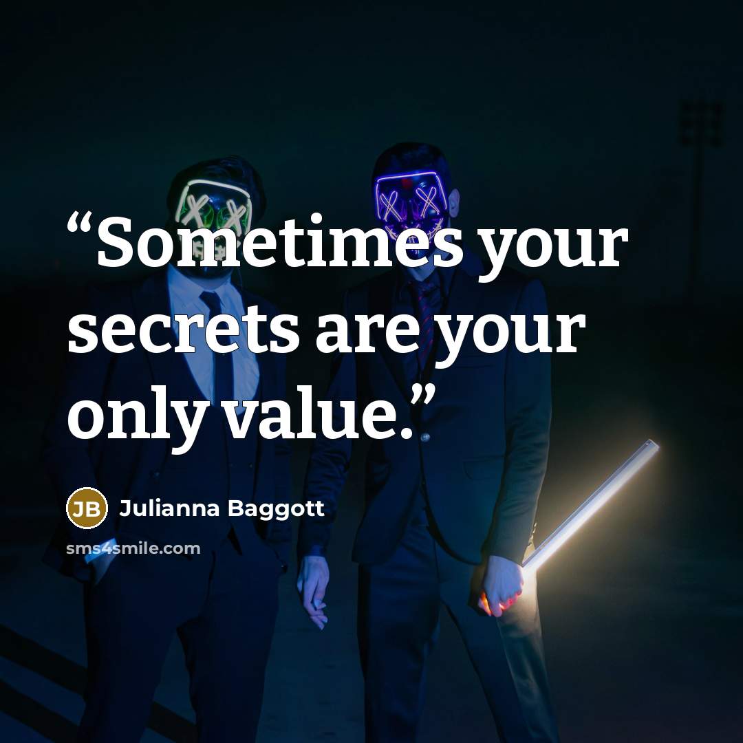 “Sometimes your secrets are your only value.” quote by Julianna Baggott