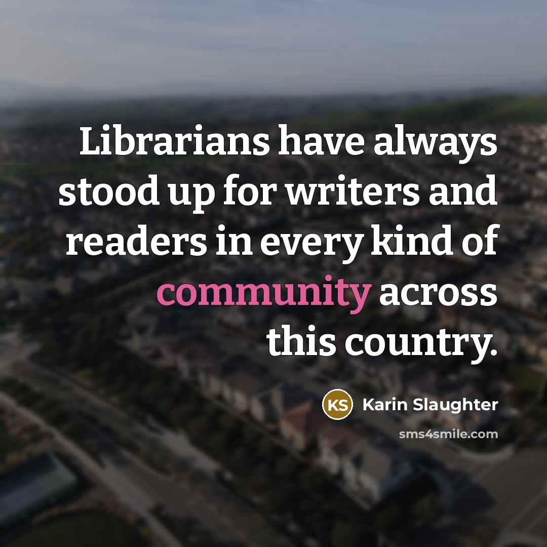 “Librarians have always stood up for writers and readers in…” quote by Karin Slaughter