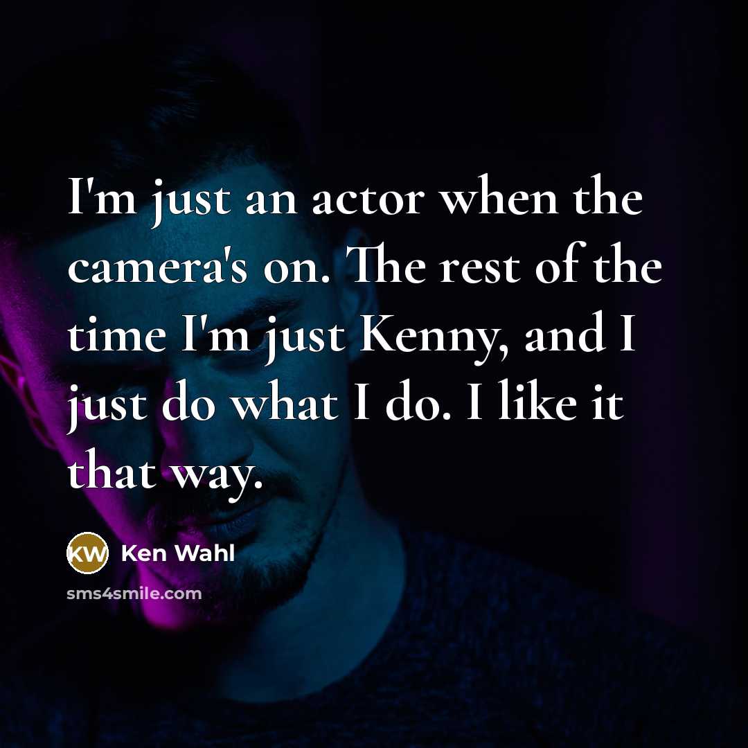 “I'm just an actor when the camera's on. The rest…” quote by Ken Wahl