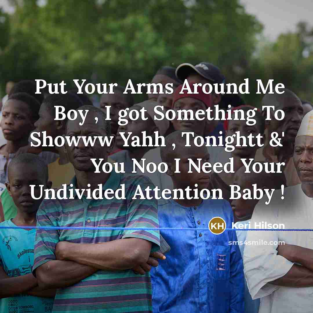 “Put Your Arms Around Me Boy , I got Something To Showww Yahh , Tonightt &' You Noo I Need Your Undivided Attention Baby !” quote by Keri Hilson