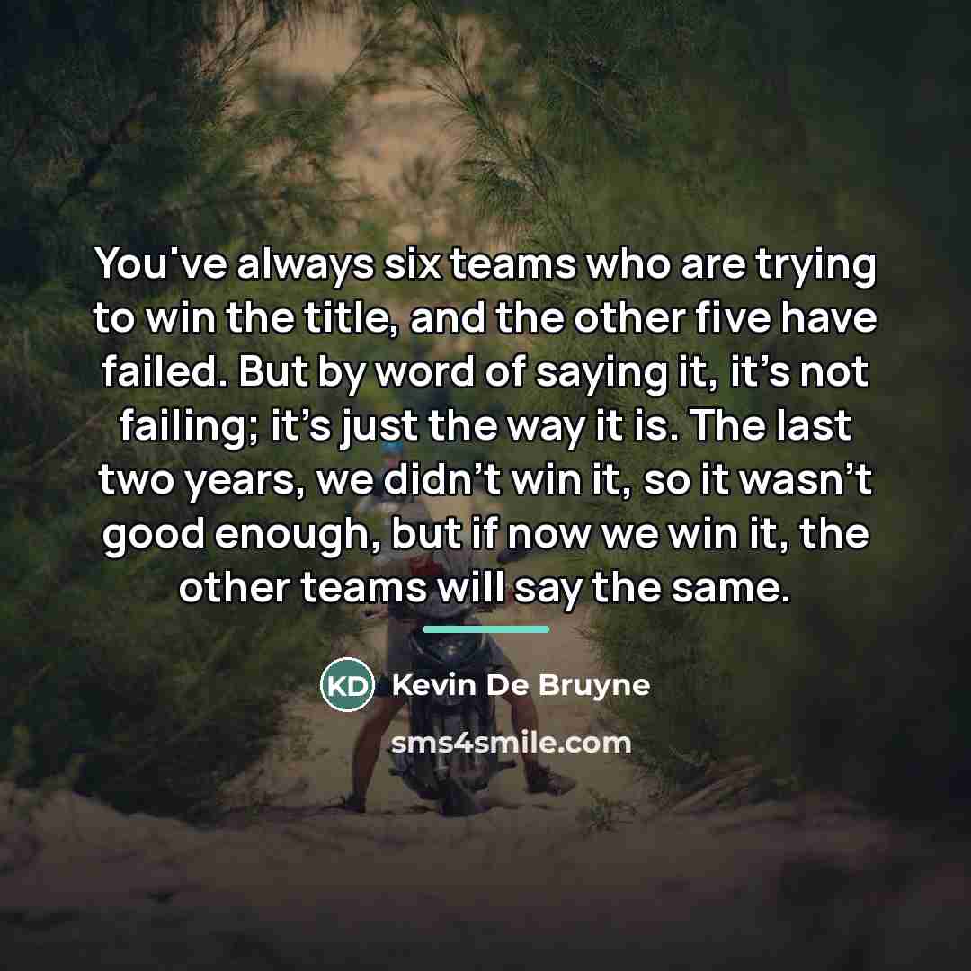 “You've always six teams who are trying to win the…” quote by Kevin De Bruyne