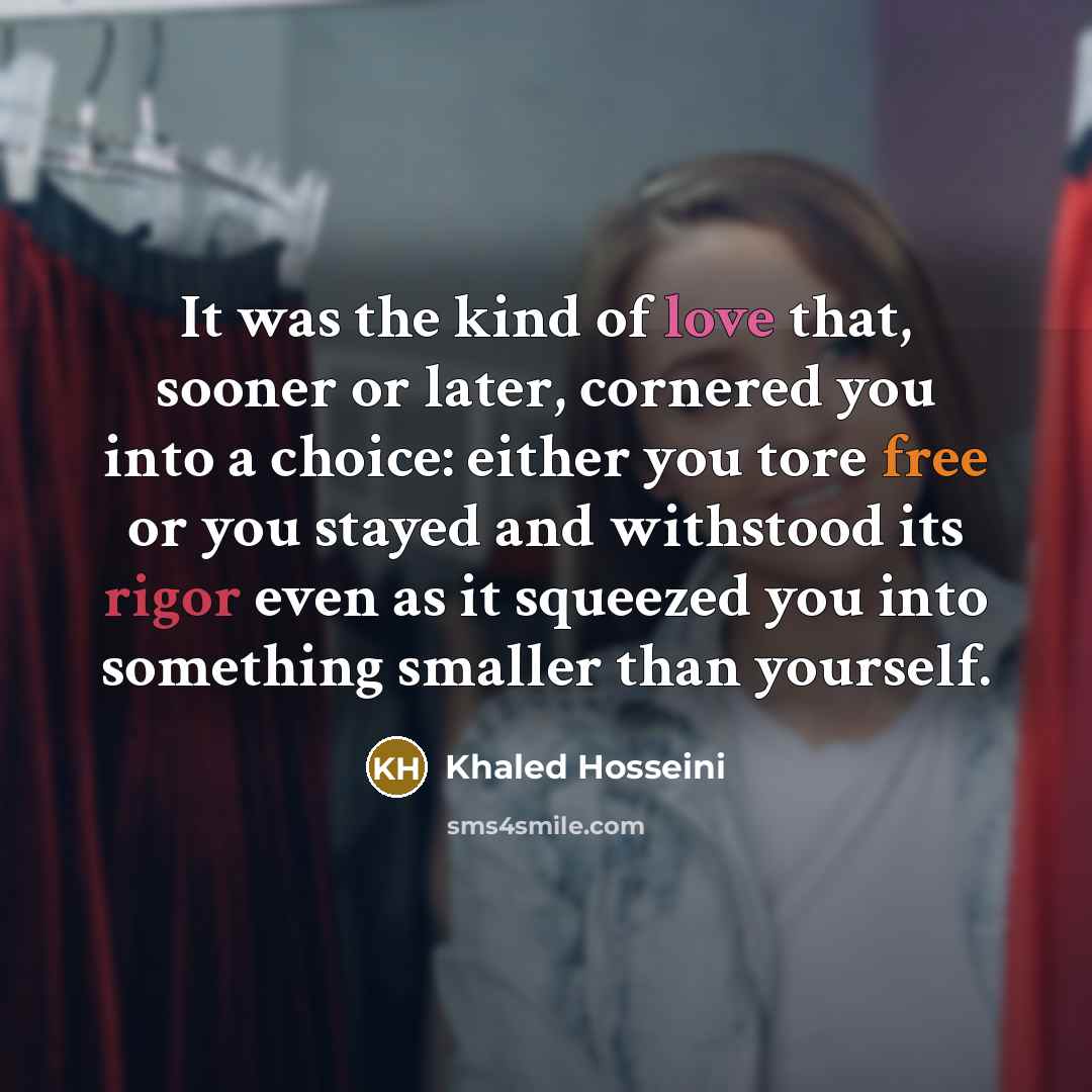 “It was the kind of love that, sooner or later,…” quote by Khaled Hosseini