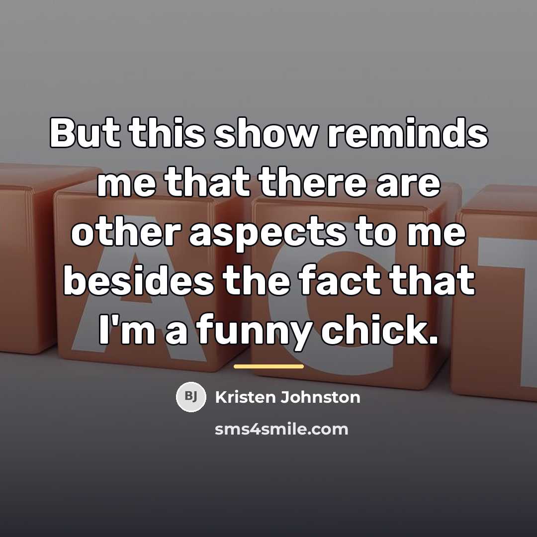 “But this show reminds me that there are other aspects…” quote by Kristen Johnston