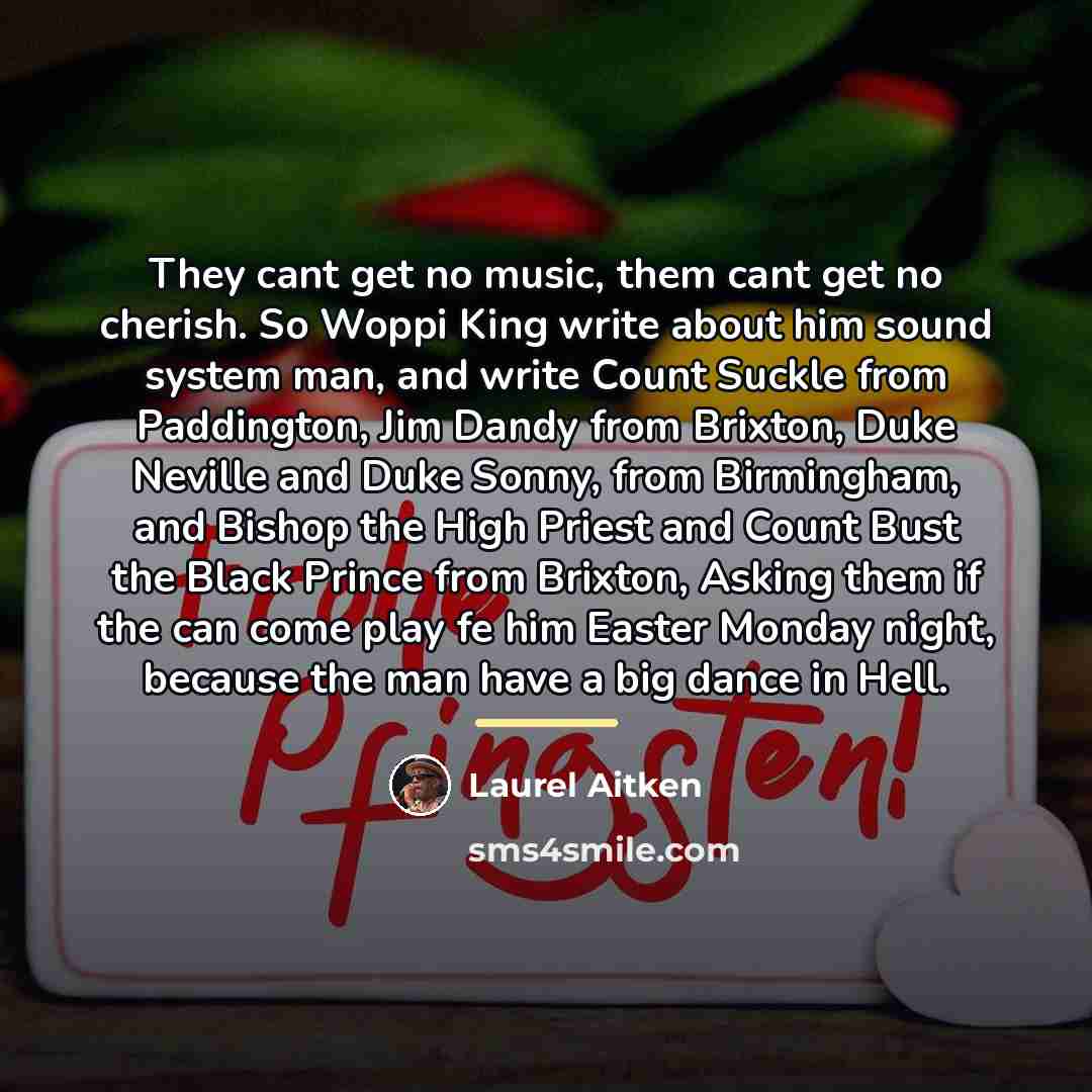 “They cant get no music, them cant get no cherish.…” quote by Laurel Aitken