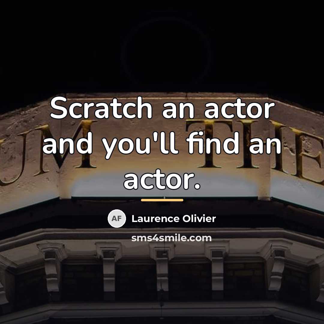 “Scratch an actor and you'll find an actor.…” quote by Laurence Olivier