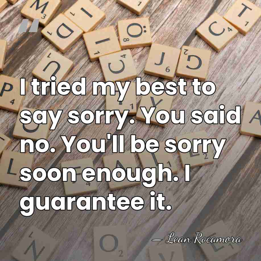 I tried my best to say sorry. You said no. You'll be&hellip; - Lean Rocamora