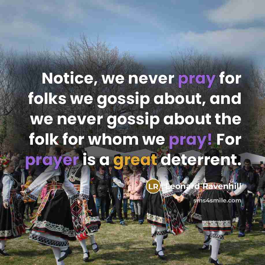 “Notice, we never pray for folks we gossip about, and…” quote by Leonard Ravenhill