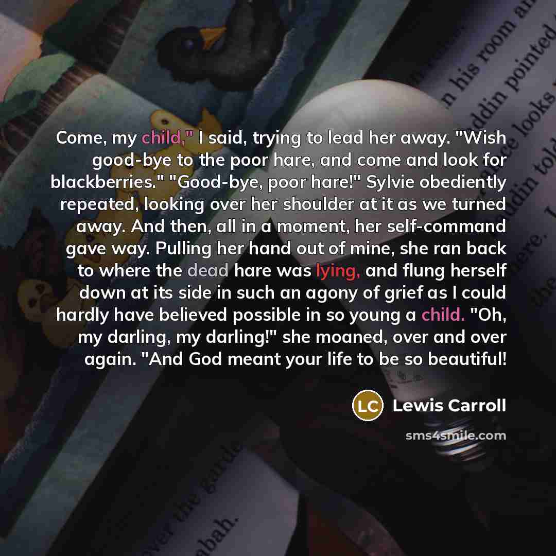 “Come, my child," I said, trying to lead her away.…” quote by Lewis Carroll