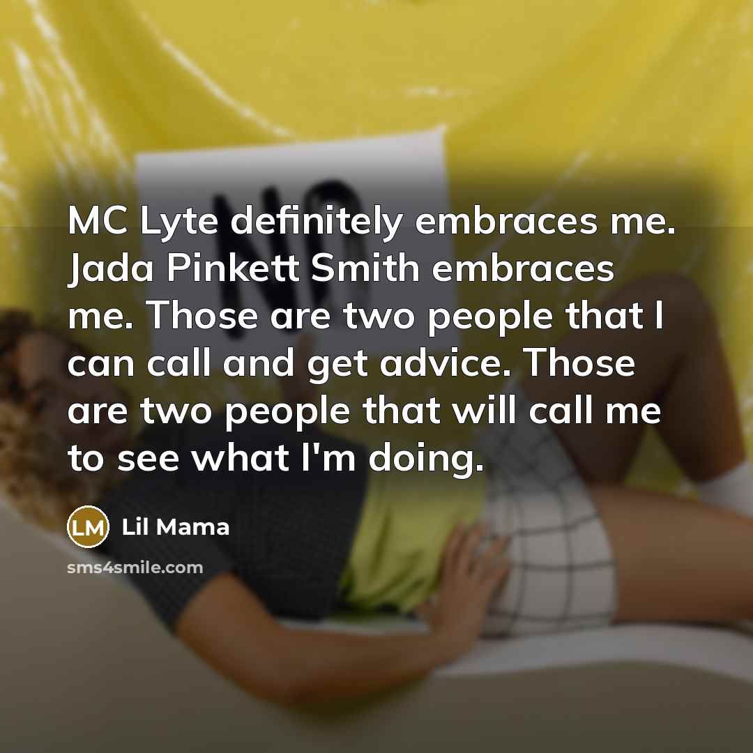 “MC Lyte definitely embraces me. Jada Pinkett Smith embraces me.…” quote by Lil Mama