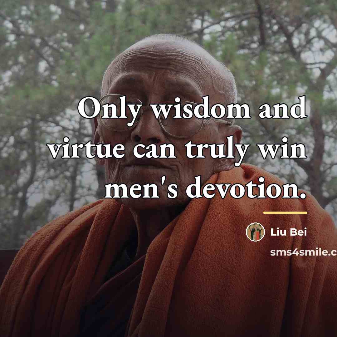 “Only wisdom and virtue can truly win men's devotion.…” quote by Liu Bei