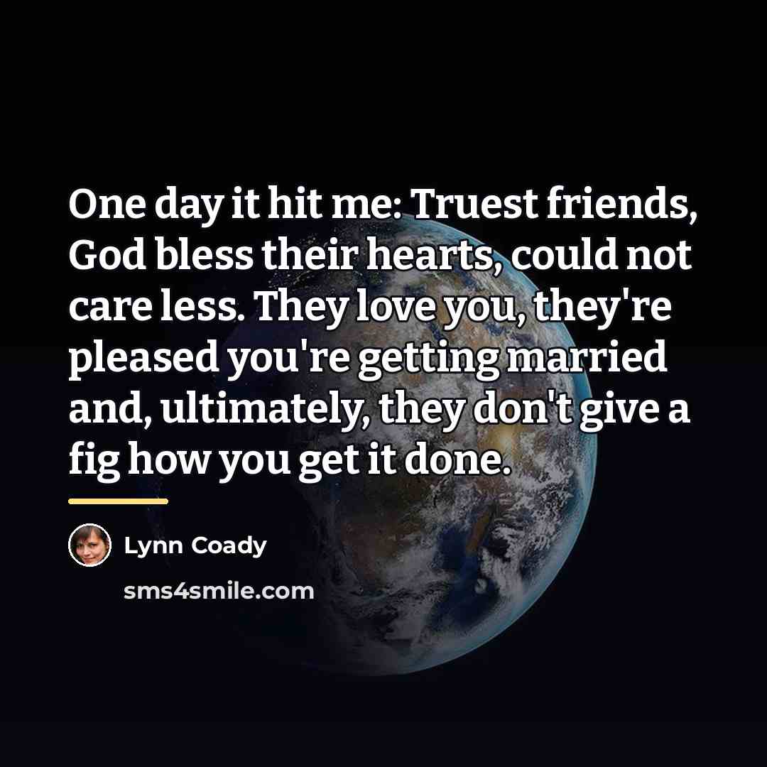 “One day it hit me: Truest friends, God bless their…” quote by Lynn Coady